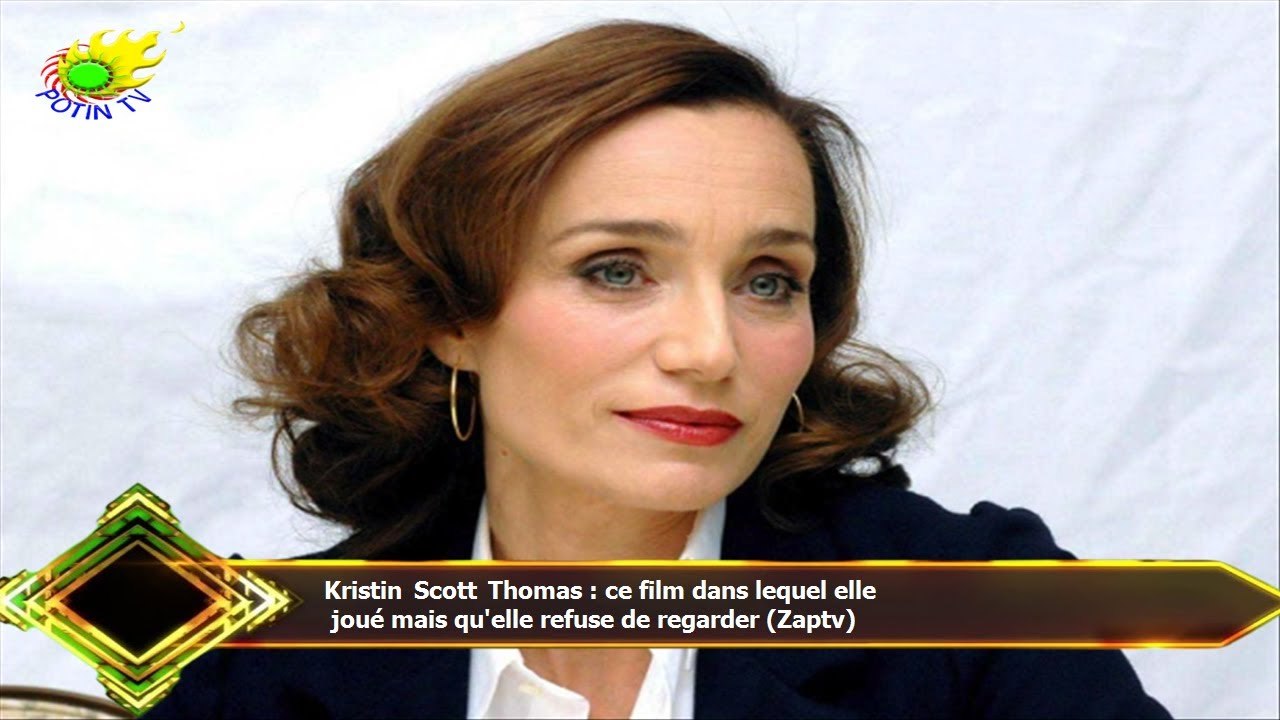 Kristin Scott Thomas : ce film dans lequel elle  joué mais qu'elle refuse de regarder (Zaptv)
