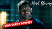 Top Best Tom Hardy Movies You Should Binge Watch -- Best Tom Hardy Movies Top --Tom Hardy Movies list