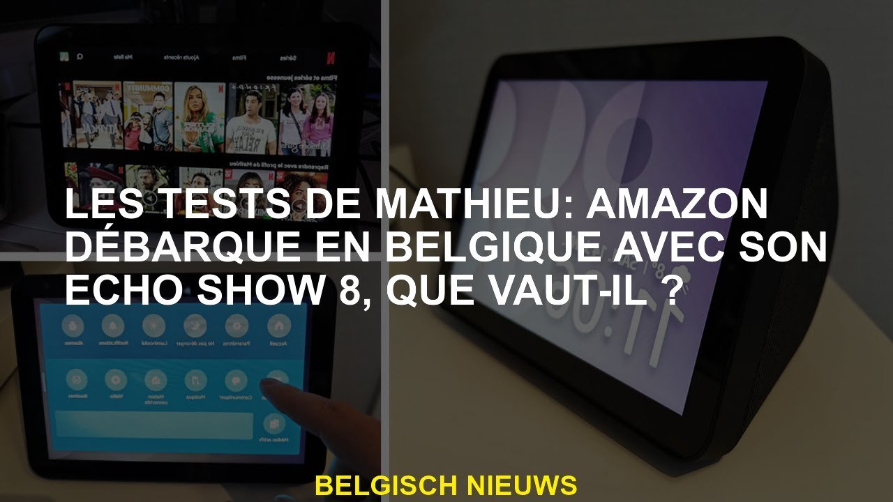 Tests de Mathieu: Amazon arrive en Belgique avec son Echo Show 8, qu'est-ce que ça vaut?