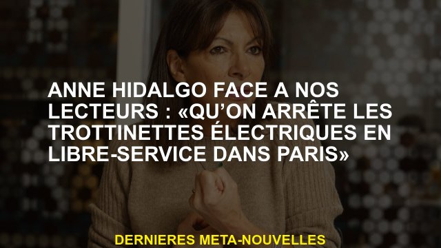 Anne Hidalgo face à nos lecteurs: Laissez les scooters électriques électriques électriques à Paris