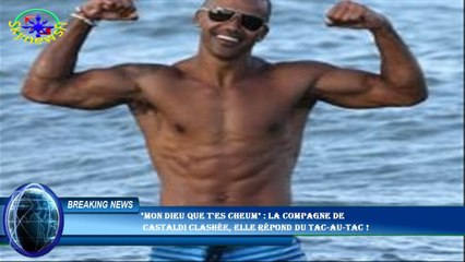 "Mon dieu que t'es cheum" : La compagne de  Castaldi clashée, elle répond du tac-au-tac !