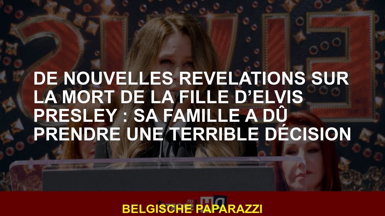 De nouvelles révélations sur la mort de la fille d'Elvis Presley: sa famille a dû prendre une décisi
