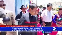 Fiscalía de Puno abre investigación contra Evo Morales, Vladimir Cerrón y Alejo Apaza