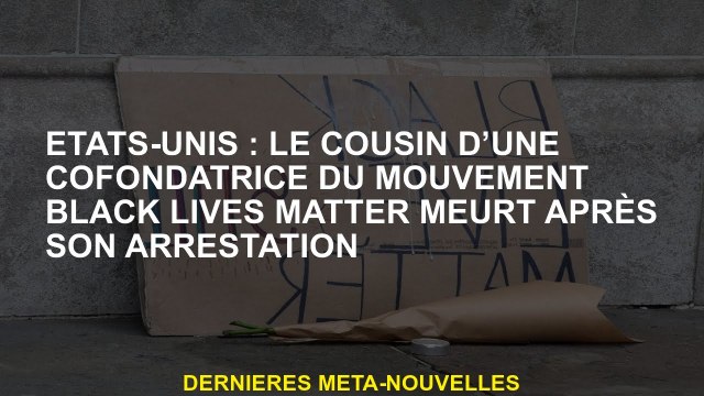 États-Unis: Le cousin d'un co-fondateur du mouvement Black Lives Matter meurt après son arrestation
