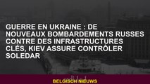 Guerre en Ukraine: Nouvelles ardements russes contre les infrastructures clés, Kyiv assure le contrô