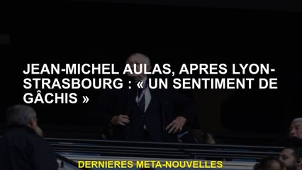Jean-Michel Aulas, après Lyon-Strasbourg: "Un sentiment de désordre"