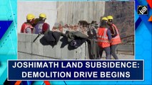 Demolition drive begins in Joshimath