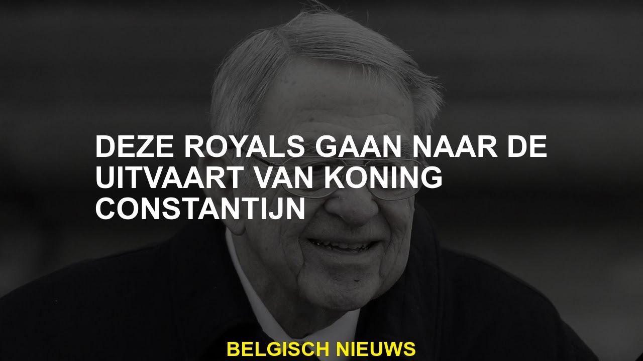 Deze royals gaan naar de begrafenis van koning Constantijn