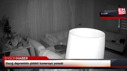 Elazığ depreminin şiddeti kameraya yansıdı