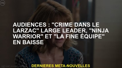 Public: "Crime in the Larzac" Large Leader, "Ninja Warrior" et "The Fine Team" Down