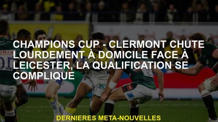 Coupe des champions - Clermont tombe fortement à domicile contre Leicester, la qualification est com