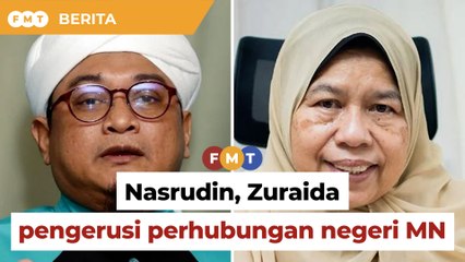 Nasrudin, Zuraida dilantik pengerusi perhubungan negeri MN