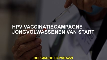 HPV -vaccinatiecampagne Jonge volwassenen beginnen