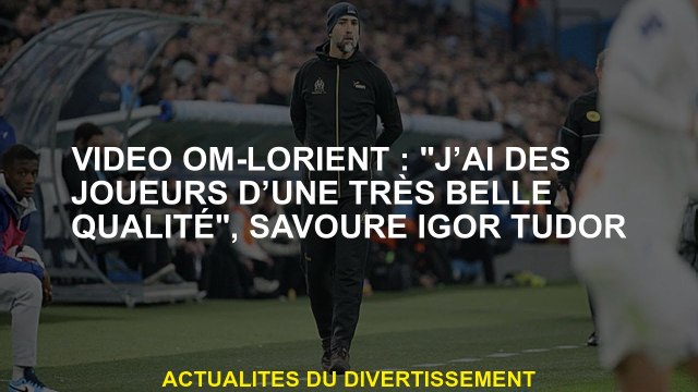 Vidéo-officielle: J'ai des joueurs de très bonne qualité , savourez Igor Tudor