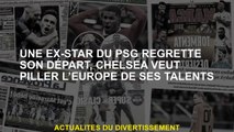 Une ex-star du PSG regrette son départ, Chelsea veut piller l'Europe de ses talents