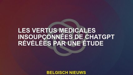 Vertus médicales insoupçonnées de chatppt révélées par une étude