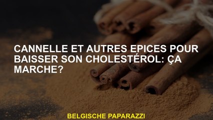 Cannelle et autres épices pour abaisser votre cholestérol: cela fonctionne-t-il?