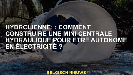 Tidal till :: Comment construire une mini centrale hydraulique pour être autonome en électricité?