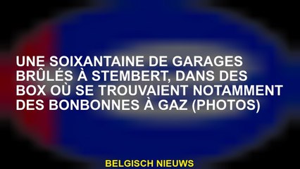 Une soixantaine de garages brûlés au Stembert, dans des boîtes où il y avait des cylindres à gaz
