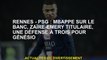 Rennes - PSG: Mbappé sur le banc, Haïre -emery Holder, une défense avec trois pour Génésio