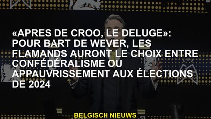 "Après de Croo, The Flood": Pour Bart de Wever, les Flamings auront le choix entre le condéréalisme