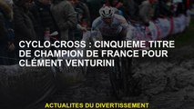 Cyclo-cross: cinquième titre de champion de France pour Clement Venturini