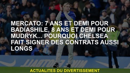 Mercato: 7 ans et demi pour le Badidshile, 8 ans et demi pour Mudryk ... Pourquoi Chelsea a si long