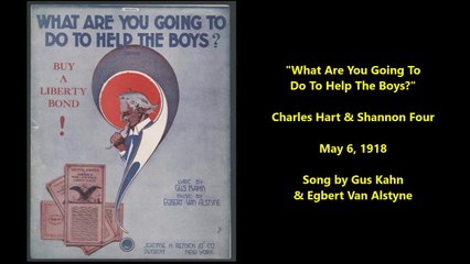 Charles Hart Gus Kahn  Egbert Van Alstyne - What Are You Going To Do To Help The Boys 1918