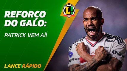 Reforço do Galo - Patrick vem aí! - LANCE! Rápido