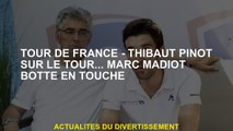 Tour de France - Thibaut Pinot sur la tournée ... Marc Madiot Botte en contact