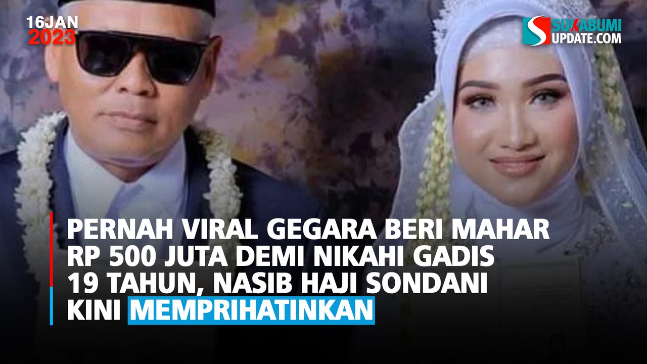 Pernah Viral Gegara Beri Mahar Rp 500 Juta demi Nikahi Gadis Muda, Nasib Haji Sondani Kini Prihatin