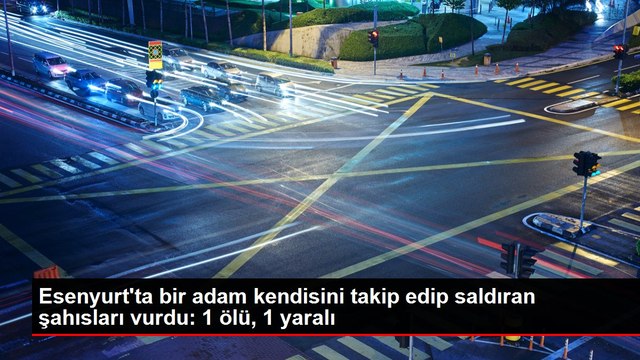 Esenyurt'ta bir adam kendisini takip edip saldıran şahısları vurdu: 1 ölü, 1 yaralı