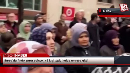 Bursa’da fındık para edince, 45 kişi toplu halde umreye gitti