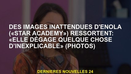 Des images inattendues d'Enola  se démarquent: "Elle dégage quelque chose d'inexplicable"