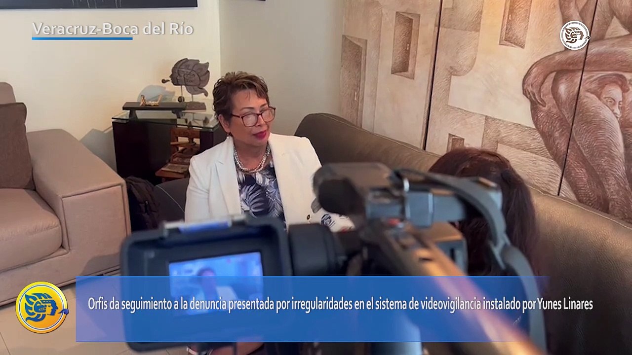 Orfis da seguimiento a denuncia por sistema de videovigilancia de Yunes Linares