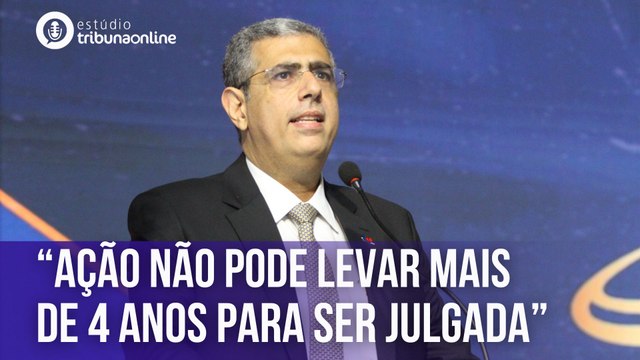 “Ação não pode levar mais de 4 anos para ser julgada”, diz presidente da OAB-ES | Estúdio Tribuna Online