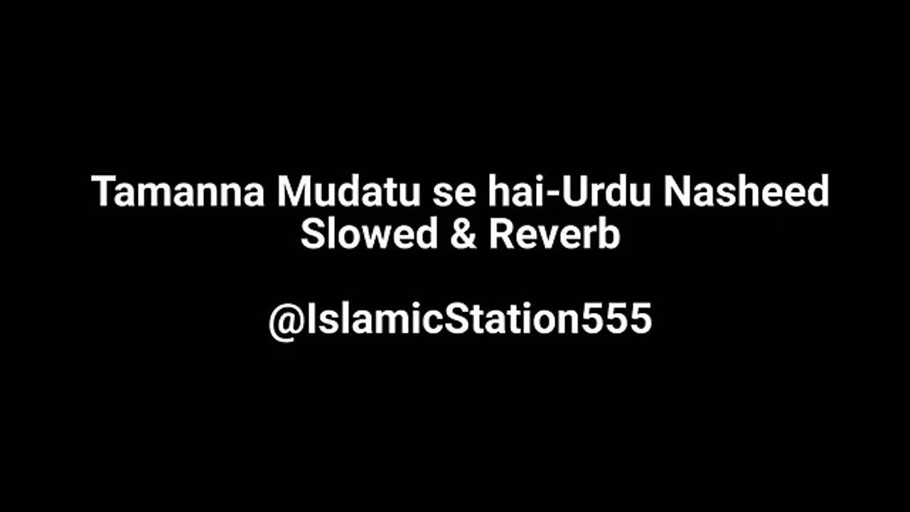 Tamanna Muddaton se hai- Urdu Nasheed- Slowed & Reverb-Relaxing Nasheed