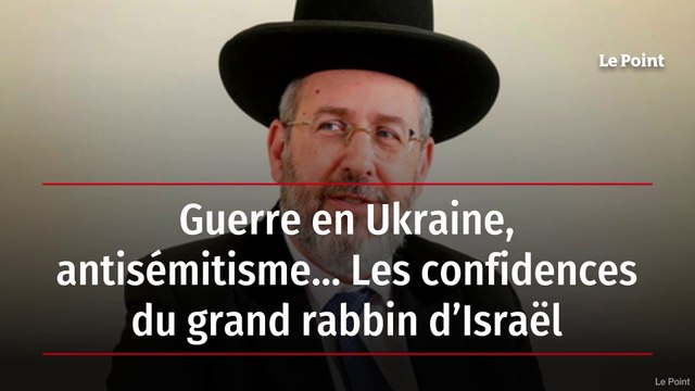 Guerre en Ukraine, antisémitisme… Les confidences du grand rabbin d’Israël