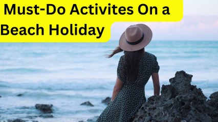 कैसे लें बीच हॉलिडे का, समुद्र के किनारे ये एक्टिविटीज जरूर करें