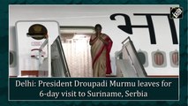 Droupadi Murmu begins her visit to Suriname, Serbia