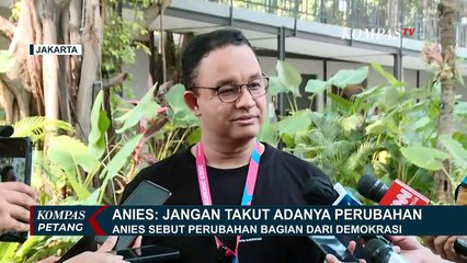 Jangan Takut Perubahan, Anies Sebut Perubahan Bagian dari Demokrasi!