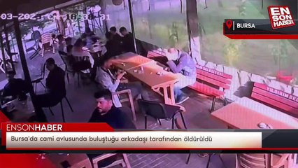 Bursa'da cami avlusunda buluştuğu arkadaşı tarafından öldürüldü