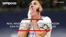 Bursa Transfer Real Madrid: Berpisah dengan Benzema dan Putus Kontrak Hazard