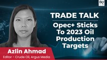 Trade Talk | OPEC+ Sticks To 2023 Oil Production Targets, Saudi Arabia Announces Fresh Cut