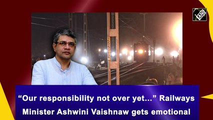 Download Video: 'Our responsibility not over yet…' Railways Minister Ashwini Vaishnaw gets emotional