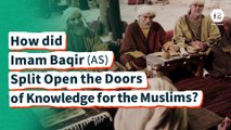 How did Imam Baqir (AS) Split Open the Doors of Knowledge for the Muslims?