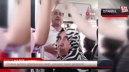Otobüs şoförü gitmiyorum dedi, yolcular tepki gösterdi