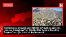 Hakkari'nin en büyük aşiretlerinden Pinyanişi aşiretine mensup Yüksekova'nın Büyükçiftlik Beldesi Belediye Başkanı'nın oğlu Iraklı bir kızla evlendi