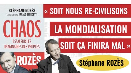 " Soit nous re-civilisons la mondialisation, soit ça finira mal "