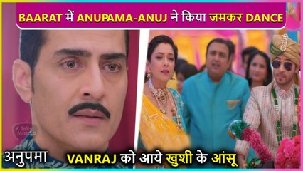 Anupama-Anuj's Crazy Dance In Samar's Baarat, Vanraj Happy With Kavya's Pregnancy